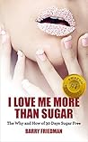 I Love Me More Than Sugar: The Why and How of 30 Days Sugar Free Book cover for I Love Me More Than Sugar: The Why and How of 30 Days Sugar Free