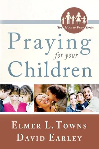 Praying for Your Children (The How to Pray Series)