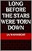 Long Before the Stars Were Torn Down by J.A. Wainwright