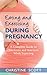 Eating and Exercising During Pregnancy: A Complete Guide to Workouts and Nutrition While Expecting