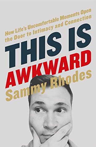 This Is Awkward: How Life's Uncomfortable Moments Open the Door to Intimacy and Connection (Kindle Edition)