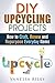 DIY Upcycling Projects: How...