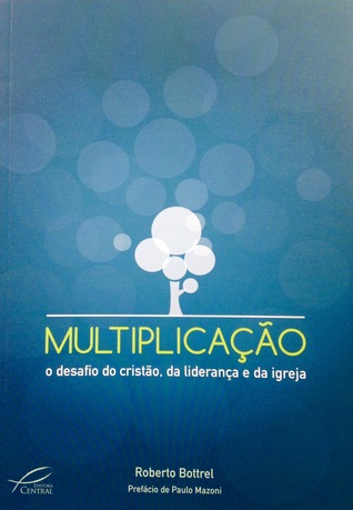 Multiplicação: o desafio do cristão, da liderança e da igreja