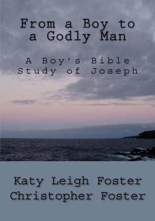 A Boy's Bible Study of Joseph (From a Boy to a Godly Man, #2)