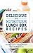 Delicious And Nutritious Lunch Box Recipes; Healthy, Quick And Easy Recipes That Children Loves