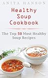 Healthy Soup Cookbook: The Top 50 Most Healthy Soup Recipes (Top 50 Healthy Recipes Book 1) Healthy Soup Cookbook: The Top 50 Most Healthy Soup Recipes (Top 50 Healthy Recipes Book 1)