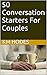 50 Conversation Starters For Couples: Questions to help bring deeper meaning and connection to your relationship.