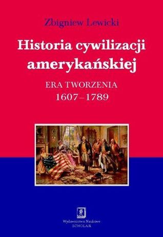 Historia cywilizacji amerykańskiej . Era tworzenia 1607-1789 (Hardcover)