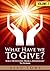 What Have We To Give?  by Alan Toms