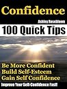 Confidence: How To Be More Confident, Build Self-Esteem And Gain Self-Confidence Fast (Self-Confidence, Building Self-Esteem Book 1) Confidence: How To Be More Confident, Build Self-Esteem And Gain Self-Confidence Fast (Self-Confidence, Building Self-Esteem Book 1)