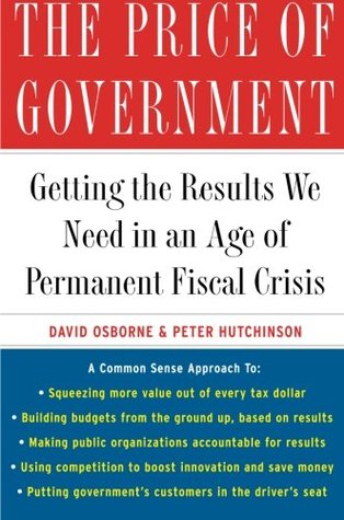 The Price of Government: Getting the Results We Need in an Age of Permanent Fiscal Crisis (Paperback)