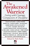 The Awakened Warrior: Living with Courage, Compassion & Discipline (New Consciousness Reader)