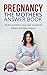 Pregnancy: The Mothers Answ...