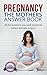 Pregnancy: The Mothers Answer Book: All The Questions You Have Answered Before the Baby is Born