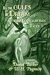 In the Gulfs of Dream and Other Lovecraftian Tales by David Barker In the Gulfs of Dream and Other Lovecraftian Tales by David Barker