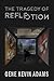 The Tragedy Of Reflection by Gene Adams