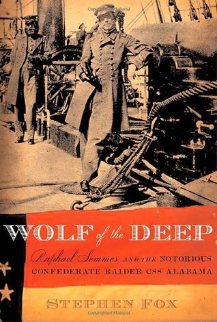 Wolf of the Deep: Raphael Semmes and the Notorious Confederate Raider CSS Alabama (Hardcover)