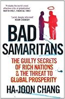 Bad Samaritans: The Guilty Secrets of Rich Nations and the Threat to Global Prosperity