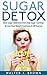 Sugar Detox: Sugar Detox: B...