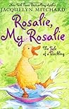 Rosalie, My Rosalie: The Tale of a Duckling Rosalie, My Rosalie: The Tale of a Duckling