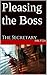 Pleasing the Boss: The Secretary