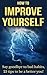 How to improve yourself: Say goodbye to bad habits, 25 tips to be a better you! (self improvement, bad habits, be a better person)