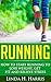 Running: How to Start Running to Lose Weight, Get Fit and Relieve Stress