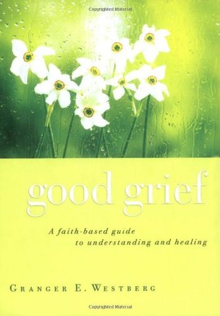 Good Grief: A Faith-Based Guide to Understanding and Healing (Hardcover)