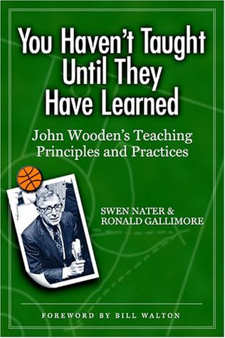 You Haven't Taught Until They Have Learned: John Wooden's Teaching Principles And Practices (Paperback)