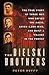 The Bielski Brothers: The True Story of Three Men Who Defied the Nazis, Saved 1,200 Jews and Built a Village in the Forest