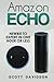 Amazon Echo: Amazon Echo User Guide (Technology,Mobile, Communication, kindle, alexa, computer, hardware)