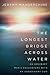 The Longest Bridge Across Water by Jeremy Mangerchine