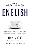 That's Not English by Erin   Moore