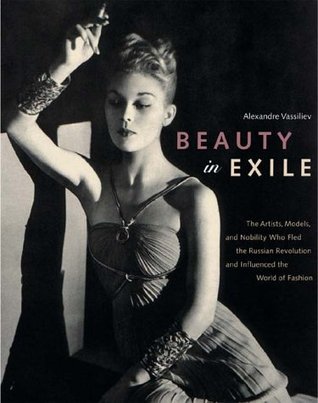 Beauty in Exile: The Artists, Models, and Nobility who Fled the Russian Revolution and Influenced the World of Fashion (Hardcover)