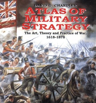 Atlas Of Military Strategy: The Art, Theory and Practice of War 1618-1878 (Paperback)