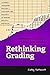 Rethinking Grading: Meaningful Assessment for Standards-Based Learning