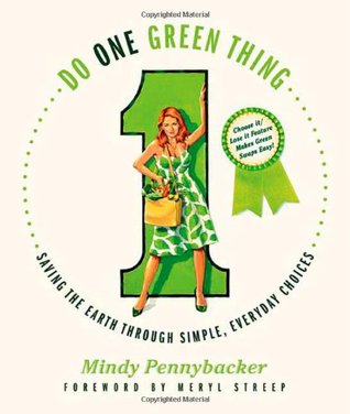Do One Green Thing: Saving the Earth Through Simple, Everyday Choices (Paperback)