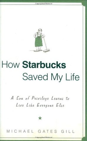 How Starbucks Saved My Life: A Son of Privilege Learns to Live Like Everyone Else (Hardcover)