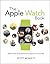 Apple Watch Book, The: Master the most personal computer in your life