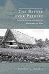The Battle over Peleliu: Islander, Japanese, and American Memories of War (War, Memory, and Culture)