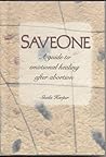 Saveone (A Guide to Emotional Healing After Abortion) Saveone (A Guide to Emotional Healing After Abortion)