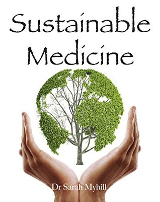 Sustainable Medicine: whistle-blowing on 21st century medical practice (Kindle Edition)