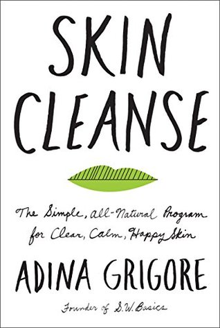 Skin Cleanse: The Simple, All-Natural Program for Clear, Calm, Happy Skin – A Holistic Wellness Guide to Organic Beauty and Whole Foods Healing (Kindle Edition)