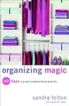 Organizing Magic: 40 Days to a Well-Ordered Home and Life Organizing Magic: 40 Days to a Well-Ordered Home and Life