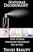 Natural Deodorant - How to Make Homemade Deodorant Step-by-Step (Tanzi Beauty Book 3)