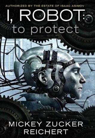To Protect (I, Robot: Reichert, #1)