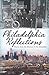 Philadelphia Reflections: Stories from the Delaware to the Schuylkill (American Chronicles)