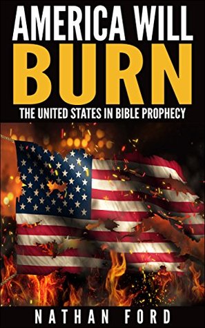 America Will Burn: The United States in Bible Prophecy (Kindle Edition)