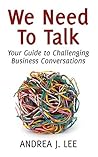 We Need To Talk: Your Guide to Challenging Business Conversations (Wealthy Thought Leader Library)