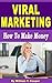 Viral Marketing: How to Make Money
